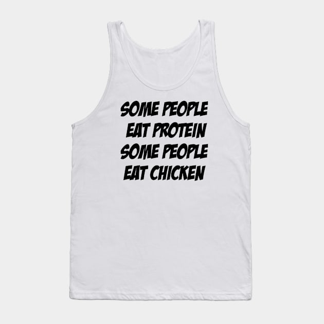 Some People Eat Protein, Some People Eat Chicken Tank Top by KENNYKO